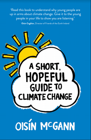 A Short Hopeful Guide to Climate Change - Oisín McGann 12+
